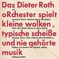 Das Dieter Roth oRchester spielt kleine wolken, typische Scheie und nie gehrte musik